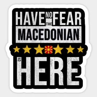 Have No Fear The Macedonian Is Here - Gift for Macedonian From Macedonia Sticker